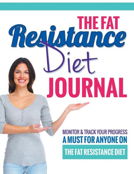 Cover for Bowe Packer · The Fat Resistance Diet Journal: Track Your Progress See What Works - a Must for Anyone on the Fat Resistance Diet (Paperback Book) (2014)