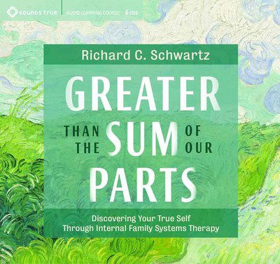 Cover for Richard C. Schwartz · Greater Than the Sum of Our Parts: Discovering Your True Self through Internal Family Systems Therapy (Hörbok (CD)) [Unabridged edition] (2018)