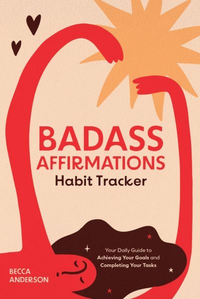 Badass Affirmations Habit Tracker: Your Daily Guide to Achieving Your Goals and Completing Your Tasks (Badass Affirmations Productivity Book) - Badass Affirmations - Becca Anderson - Boeken - Yellow Pear Press - 9781684812615 - 26 oktober 2023
