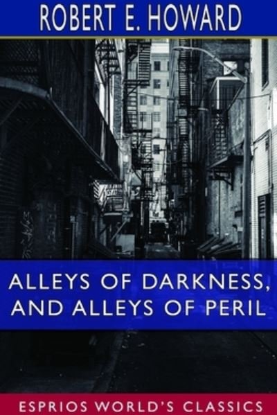 Cover for Robert E Howard · Alleys of Darkness, and Alleys of Peril (Esprios Classics) (Pocketbok) (2024)