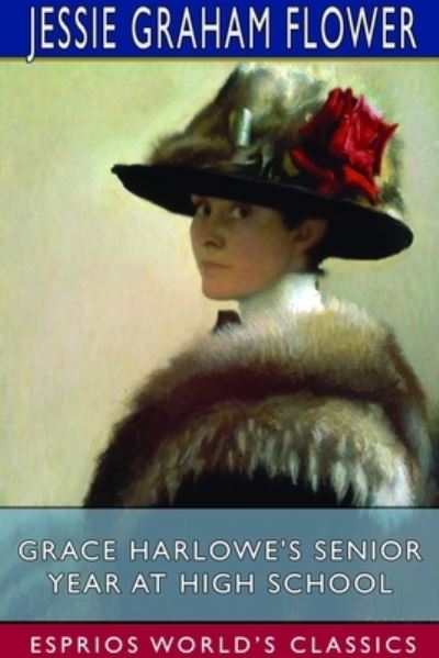 Cover for Jessie Graham Flower · Grace Harlowe's Senior Year at High School (Esprios Classics) (Taschenbuch) (2024)