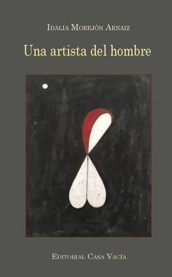 Una artista del hombre - Idalia Morejon Arnaiz - Books - Blurb - 9781715282615 - July 3, 2024