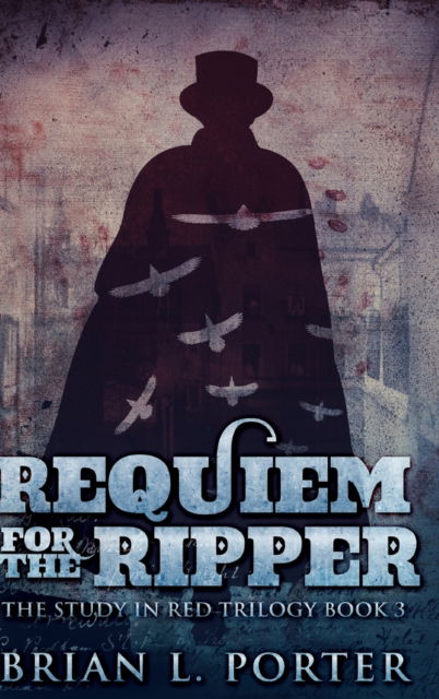 Requiem For The Ripper (The Study In Red Trilogy Book 3) - Brian L Porter - Books - Blurb - 9781715518615 - December 21, 2021