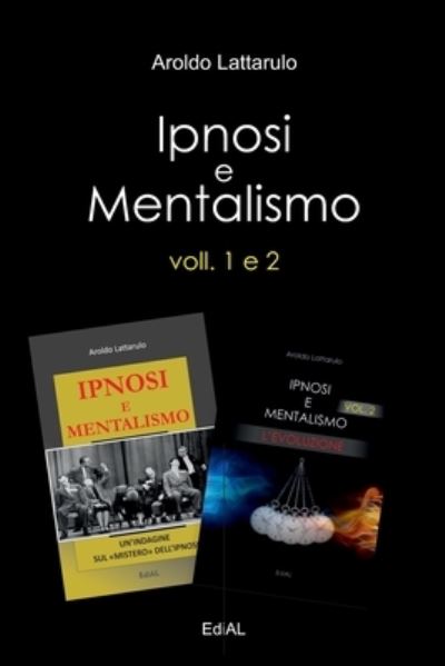 Ipnosi e Mentalismo - Volumi 1 e 2 - Aroldo Lattarulo - Książki - Lulu.com - 9781716454615 - 3 listopada 2020