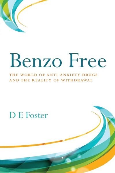 Cover for D E Foster · Benzo Free: The World of Anti-Anxiety Drugs and the Reality of Withdrawal (Pocketbok) (2018)