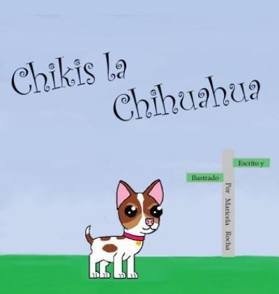 Chikis la Chihuahua - Chikis La Chihuahua - Maricela Rocha - Bøker - Maricela Rocha - 9781732984615 - 31. januar 2019