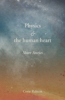 Cover for Corie Y Ralston · Physics and the human heart (Paperback Book) (2021)