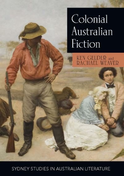 Cover for Ken Gelder · Colonial Australian Fiction: Character Types, Social Formations and the Colonial Economy - Sydney Studies in Australian Literature (Paperback Book) (2017)