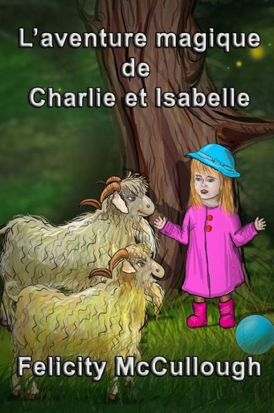 L'aventure Magique De Charlie et Isabelle (Les Aventures Magiques De Charlie et Isabelle) (French Edition) - Felicity Mccullough - Livres - My Lap Shop Publishers - 9781781650615 - 28 janvier 2014