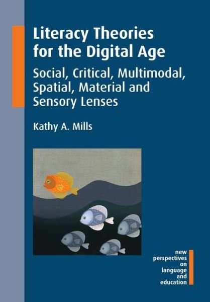 Cover for Kathy A. Mills · Literacy Theories for the Digital Age: Social, Critical, Multimodal, Spatial, Material and Sensory Lenses - New Perspectives on Language and Education (Pocketbok) (2015)