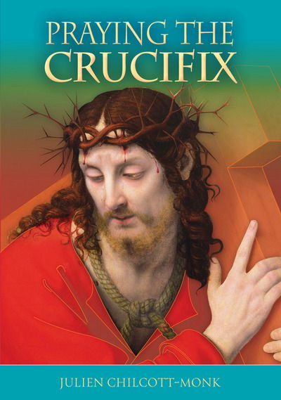 Cover for Julien Chilcott-Monk · Praying the Crucifix (Paperback Book) [UK edition] (2017)