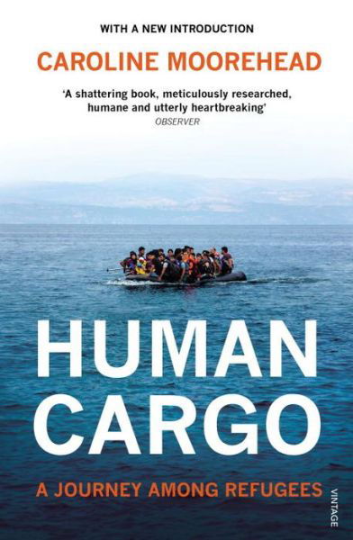 Human Cargo: A Journey among Refugees - Caroline Moorehead - Książki - Vintage Publishing - 9781784703615 - 7 stycznia 2016