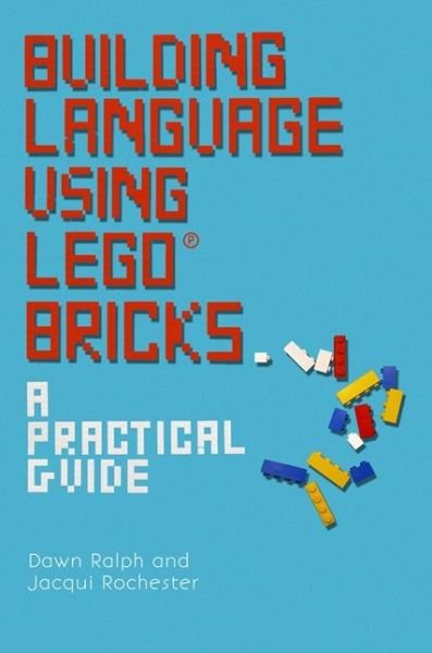 Building Language Using LEGO® Bricks: A Practical Guide - Dawn Ralph - Książki - Jessica Kingsley Publishers - 9781785920615 - 18 sierpnia 2016