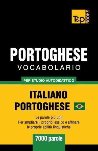Portoghese Vocabolario - Italiano-Portoghese - per studio autodidattico - 7000 parole - Andrey Taranov - Boeken - T&P Books Publishing Ltd - 9781787674615 - 8 februari 2019