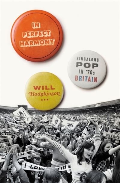 Cover for Will Hodgkinson · In Perfect Harmony: Singalong Pop in ’70s Britain (Gebundenes Buch) (2022)