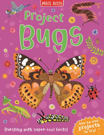 Project Bugs - Camilla De La Bedoyere - Kirjat - Miles Kelly Publishing Ltd - 9781789894615 - torstai 28. heinäkuuta 2022