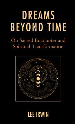 Cover for Lee Irwin · Dreams Beyond Time: On Sacred Encounter and Spiritual Transformation (Hardcover Book) (2022)