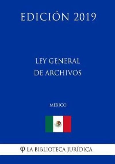 Cover for La Biblioteca Juridica · Ley General de Archivos (Mexico) (Edicion 2019) (Pocketbok) (2019)