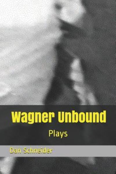 Cover for Dan Schneider · Wagner Unbound (Paperback Book) (2019)