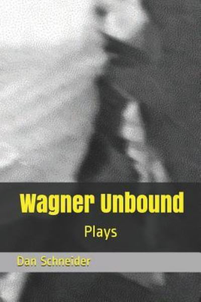 Wagner Unbound - Dan Schneider - Böcker - Independently Published - 9781798535615 - 2 mars 2019