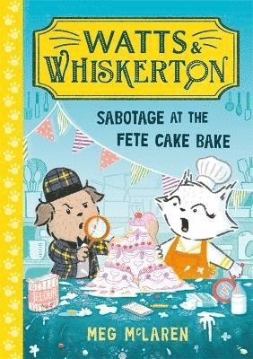 Cover for Meg McLaren · Watts &amp; Whiskerton: Sabotage at the Fete Cake Bake - Watts &amp; Whiskerton (Paperback Book) (2025)