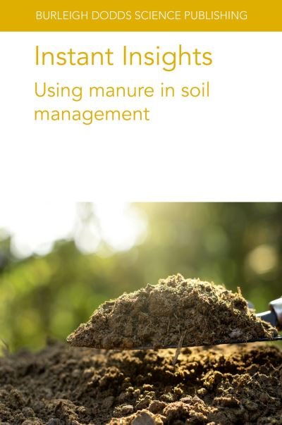 Instant Insights: Using Manure in Soil Management - Burleigh Dodds Science: Instant Insights - Sørensen, Dr Peter (Aarhus University) - Kirjat - Burleigh Dodds Science Publishing Limite - 9781801466615 - tiistai 26. maaliskuuta 2024