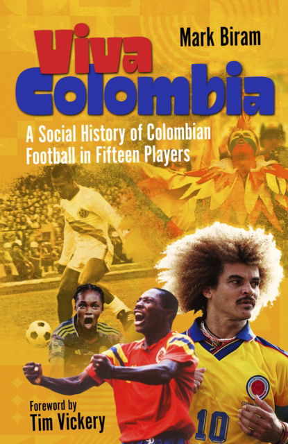 Mark Biram · Viva Colombia: A Social History of Colombian Football in Fifteen Players (Hardcover Book) (2024)