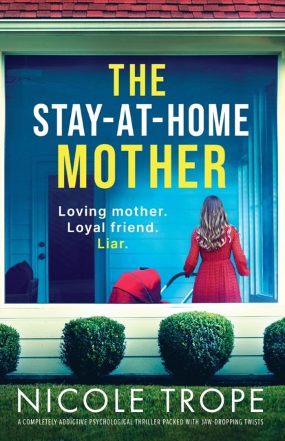 The Stay-at-Home Mother: A completely addictive psychological thriller packed with jaw-dropping twists - Nicole Trope - Books - Bookouture - 9781803149615 - January 3, 2023
