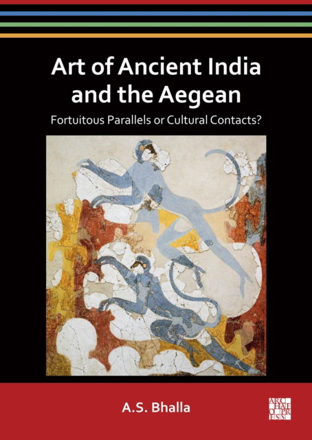 Cover for A.S. Bhalla · Art of Ancient India and the Aegean: Fortuitous Parallels or Cultural Contacts? (Paperback Book) (2024)
