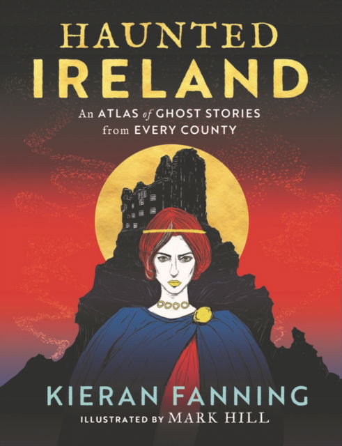 Haunted Ireland: An Atlas of Ghost Stories From Every County - Kieran Fanning - Książki - Gill Books - 9781804580615 - 1 października 2024