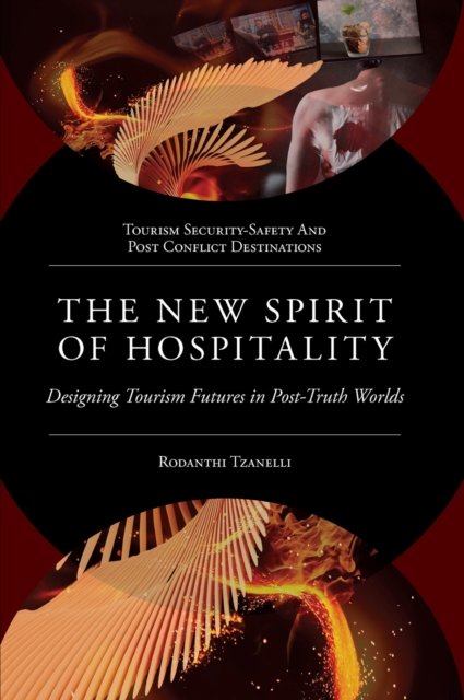 The New Spirit of Hospitality: Designing Tourism Futures in Post-Truth Worlds - Tourism Security-Safety and Post Conflict Destinations - Tzanelli, Rodanthi (University of Leeds, UK) - Boeken - Emerald Publishing Limited - 9781837531615 - 24 oktober 2023