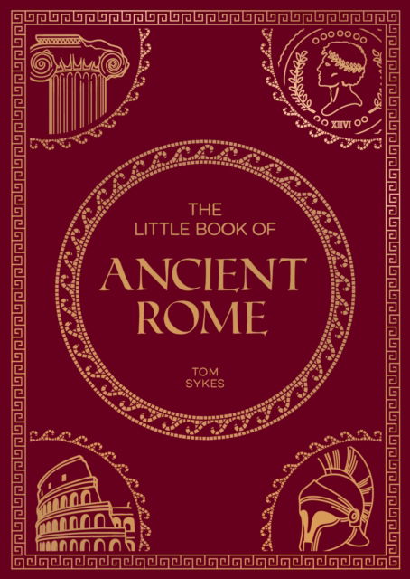 Cover for Summersdale Publishers · The Little Book of Ancient Rome: A Pocket Guide to an Epic Civilization, Including Key Events, People, Trivia and More (Taschenbuch) (2025)