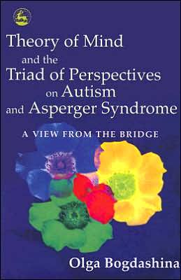 Cover for Olga Bogdashina · Theory of Mind and the Triad of Perspectives on Autism and Asperger Syndrome: A View from the Bridge (Taschenbuch) (2005)