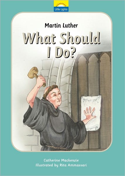 Martin Luther: What should I do? - Little Lights - Catherine MacKenzie - Książki - Christian Focus Publications Ltd - 9781845505615 - 20 listopada 2013