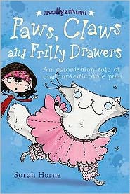 Cover for Sarah Horne · Paws, Claws and Frilly Drawers: An Extraordinary Tale of One Unpredictable Puss - Molly &amp; Mimi (Paperback Book) (2009)