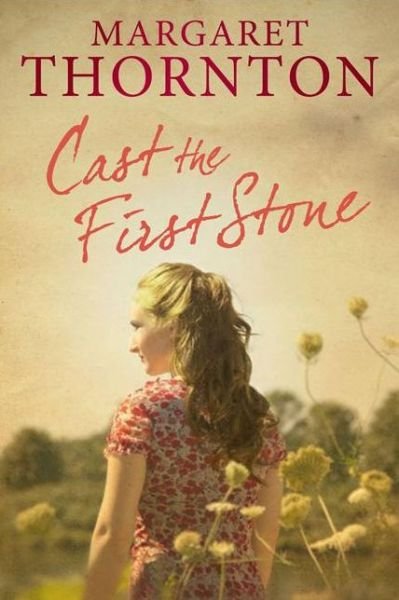 Cover for Margaret Thornton · Cast the First Stone: a 1960s Saga Set in the Yorkshire Dales (Paperback Book) (2014)