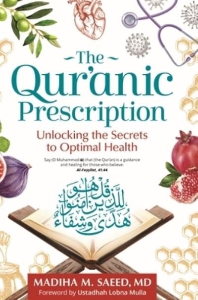 Cover for Madiha M. Saeed · The Qur'anic Prescription: Unlocking the Secrets to Optimal Health (Taschenbuch) (2022)