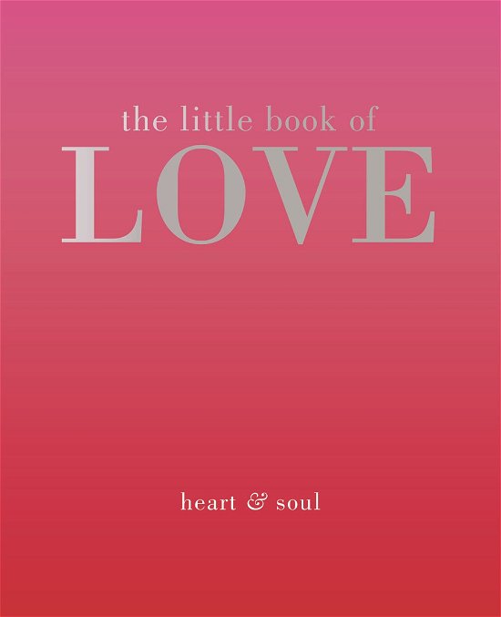 The Little Book of Love: Heart & Soul - Little Book of - Tiddy Rowan - Libros - Quadrille Publishing Ltd - 9781849495615 - 15 de enero de 2015