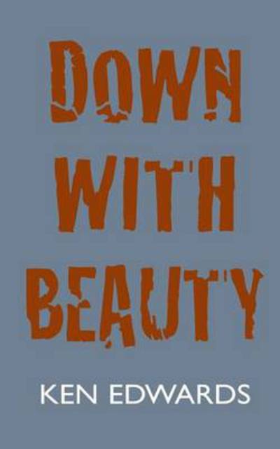 Down with Beauty - Ken Edwards - Książki - Reality Street - 9781874400615 - 21 maja 2013