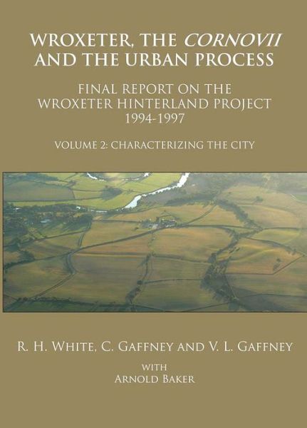 Cover for Roger H. White · Wroxeter, the Cornovii and the Urban Process. Volume 2: Characterizing the City. Final Report of the Wroxeter Hinterland Project, 1994-1997 (Paperback Book) (2013)