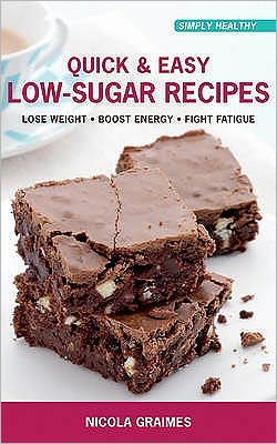 Cover for Nicola Graimes · Quick and Easy Low-sugar Recipes: * Lose Weight * Boost Energy * Fight Fatigue (Taschenbuch) (2010)