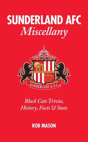 Cover for Rob Mason · Sunderland AFC Miscellany: Black Cats Trivia, History, Facts &amp; Stats - Miscellany (Hardcover bog) (2012)