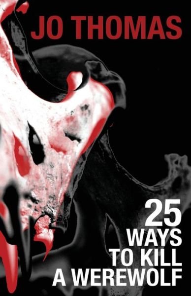 Cover for Jo Thomas · 25 Ways to Kill a Werewolf (Taschenbuch) [First edition] (2014)