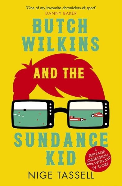 Cover for Nige Tassell · Butch Wilkins and the Sundance Kid: A Teenage Obsession with TV Sport (Paperback Book) (2018)