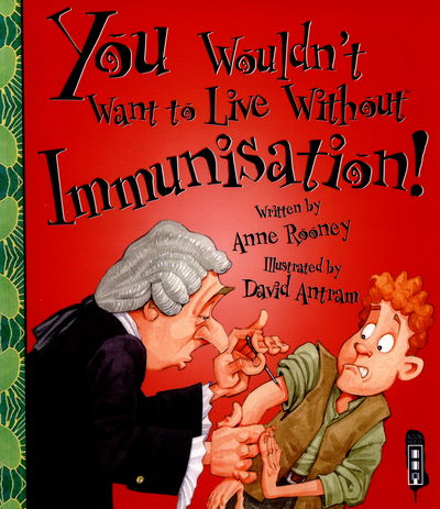 You Wouldn't Want To Live Without Immunisation! - You Wouldn't Want to Live Without - Anne Rooney - Książki - Salariya Book Company Ltd - 9781910184615 - 12 lutego 2015