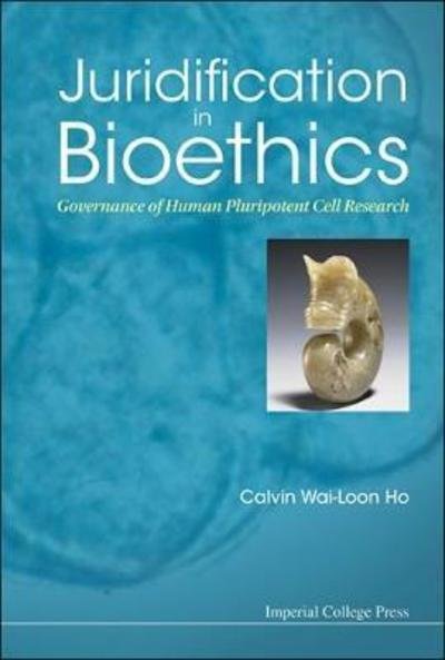 Cover for Ho, Calvin Wai-loon (Nus, S'pore) · Juridification In Bioethics: Governance Of Human Pluripotent Cell Research (Innbunden bok) (2016)