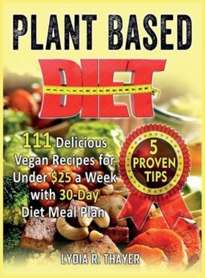 Cover for Lydia R Thayer · Plant Based Diet (Hardcover Book) (2021)