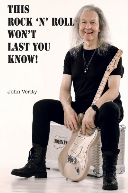 Cover for John Verity · This Rock 'n' Roll Won't Last You Know! (Pocketbok) (2024)