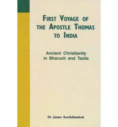 Cover for James Kurikilamkatt · First Voyage of the Apostle Thomas to India Ancient Christianity in Bharuch and Taxila (Paperback Book) (2005)