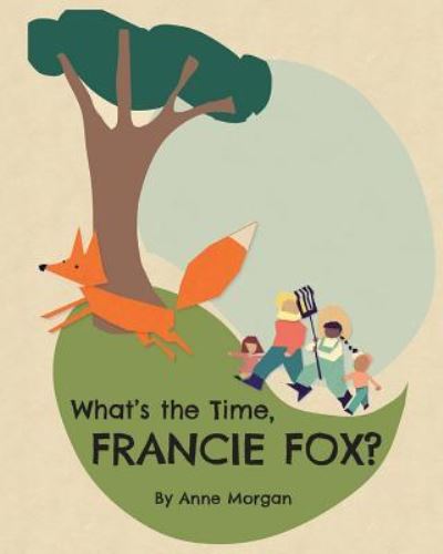 What's the Time, Francie Fox? - Anne Morgan - Books - Like a Photon Creative Pty - 9781925807615 - January 23, 2019
